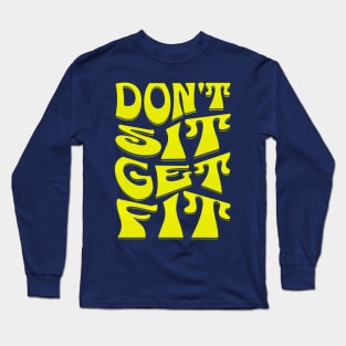 Don't Sit Get Fit Fitness Motivational Long Sleeve T-Shirt